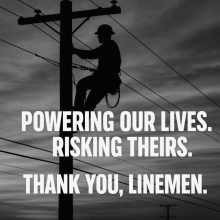 POWERING OUR LIVES. RISKING THEIRS. THANK YOU, LINEMEN.